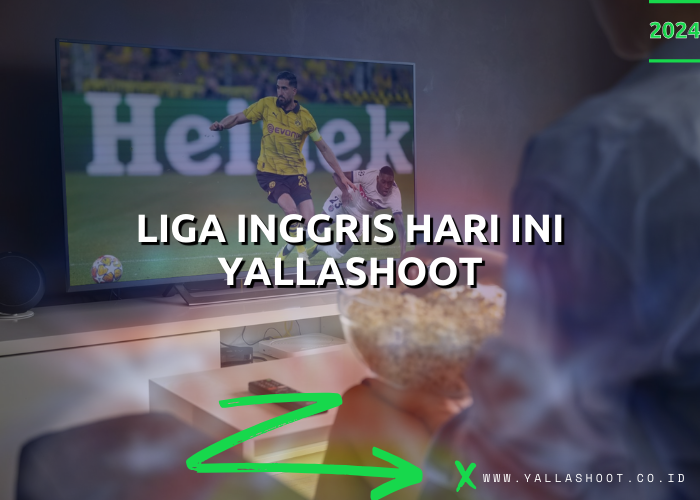 Liga Inggris Hari Ini Yallashoot