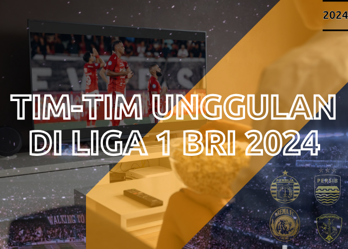 Tim-Tim Unggulan di Liga 1 BRI 2024